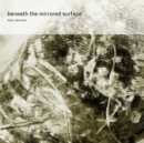 Beneath the Mirrored Surface - CD