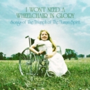 I Won't Need a Wheelchair in Glory: Songs of the Triumph of the Human Spirit - Vinyl