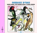 Oiseaux D'eau: Water Birds: The Danube Delta & Mikri Prespa - CD