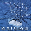 Things You Won't Do Today - Vinyl