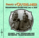 France D'Outre-mer: Enregistrements Realises Entre 1962 Et 2007: France: Une Anthologie Des Musiques Traditionnelles - CD