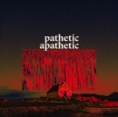 Pathetic Apathetic - Vinyl