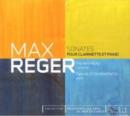 Max Reger: Sonates Pour Clarinette Et Piano - CD