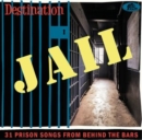 Destination Jail: 31 Prison Songs from Behind the Bars - CD