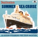 Destination Summer Sea Cruise: 33 Ocean Steamers for Your Vacation - CD