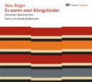 Max Reger: Es Waren Zwei Konigskinder - CD