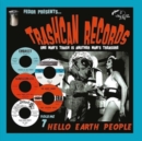 Trashcan Records: One Man's Trash Is Another Man's Treasure: Hello Earth People - Vinyl