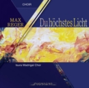 Max Reger: Du Hochstes Licht - CD