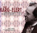 Sigfrid Karg-Elert: Ultimate Organ Works - CD