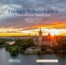 Friedrich Wilhelm Kücken: Romantische Lieder (Romantic Songs) - CD