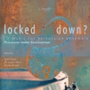 Percussion Under Construction: Locked Down?: Music for Percussion Ensemble - CD