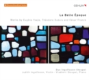 La Belle Epoque: Works By Eugéne Ysaÿe, Théodore Dubios and ... - CD