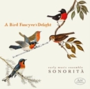 Sonorita: A Bird Fancyer's Delight - CD