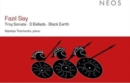 Fazil Say: Troy Sonata/3 Ballads/Black Earth - CD