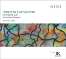 Robert M. Helmschrott: Ex Oriente Lux: An Interfaith Dialogue - CD