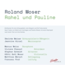 Roland Moser: Rahel Und Pauline - CD