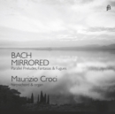Bach Mirrored: Parallel Preludes, Fantasias & Fugues - CD