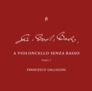 Francesco Galligioni: A Violoncello Senza Basso: Chapter 3 - CD