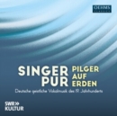Singer Pur: Pilger Auf Erden: Deutsche Geistliche Vokalmusik Des 19. Jahrhunderts - CD