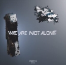 We Are Not Alone: Part 5 - Vinyl
