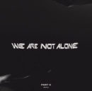 We Are Not Alone: Part 6 - Vinyl