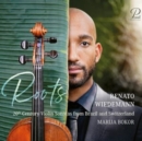 Renato Wiedemann/Marija Bokor: Roots: 20th Century Violin Sonatas from Brazil and Switzerland - CD