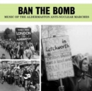 Ban the Bomb: Music of the Aldermaston Anti-nuclear Marches - CD
