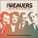 Hard, Ain't It Hard - Weavers Greatest Songs - CD