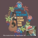 How Come the Sun: Plus Tracks from the 'Tom Paxton' EP - CD