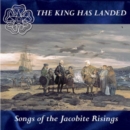 The King Has Landed: Songs of the Jacobite Risings - CD