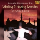 Ecstatic Dances Of The Whirling & Howling Dervishes: of Turkey & Syria - CD