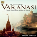 The Sounds of Varanasi: A Unique Sound Journey Through the Holy City - CD