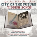 City of the Future: Yiddish Songs from the Former Soviet Union - CD