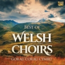 Best of Welsh Choirs: Gorau Corau Cymru - CD
