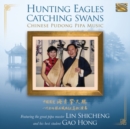 Hunting Eagles Catching Swans: Chinese Pudong Pipa Music - CD