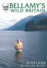 Bellamy's Wild Britain: Scotland Across the Borders - DVD