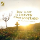 How to Get to Heaven from Scotland - CD