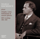 Wilhelm Backhaus Plays Chopin, Liszt, Schumann & Encore Pieces: HMV Recordings 1925-1937 - CD