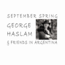 September Spring: George Haslam and Friends in Argentina - CD