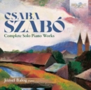 Csaba Szabó: Complete Solo Piano Works - CD