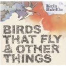 Birds That Fly & Other Things - CD