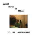 What Does It Mean to Be American? - Vinyl