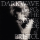 Darkwave: The 80s: The Dark Side of Bristol - CD