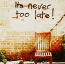 It's Never Too Late! - CD