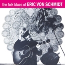 The Folk Blues of Eric Von Schmidt - CD