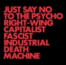 Just Say No to the Psycho Right-wing Capitalist Fascist... - Vinyl
