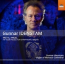 Gunnar Idenstam: Metal Angel: Fifteen Pieces for Symphonic Organ - CD