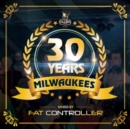 30 Years of Milwaukees: Mixed By Fat Controller - CD