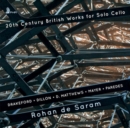 Rohan De Saram: 20th Century British Works for Solo Cello - CD
