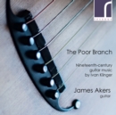 James Akers: The Poor Branch: Nineteenth-century Guitar Music By Ivan Klinger - CD